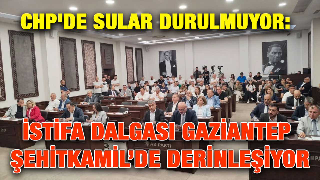 CHP'de Sular Durulmuyor: İstifa Dalgası Gaziantep Şehitkamil’de Derinleşiyor