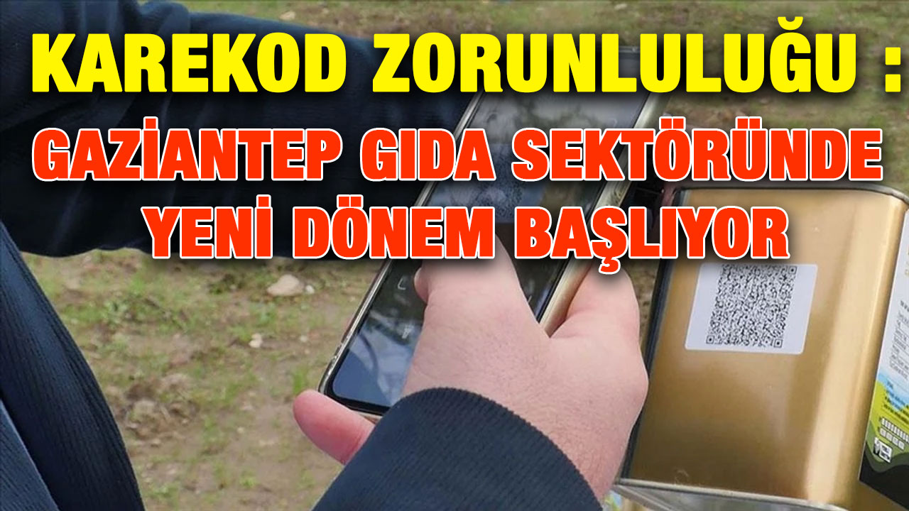 Karekod Zorunluluğu : Gaziantep Gıda Sektöründe Yeni Dönem Başlıyor