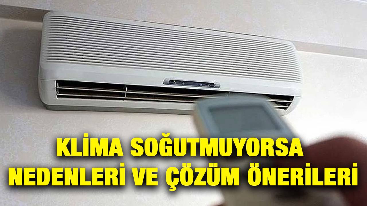 Klima Soğutmuyorsa Nedenleri ve Çözüm Önerileri
