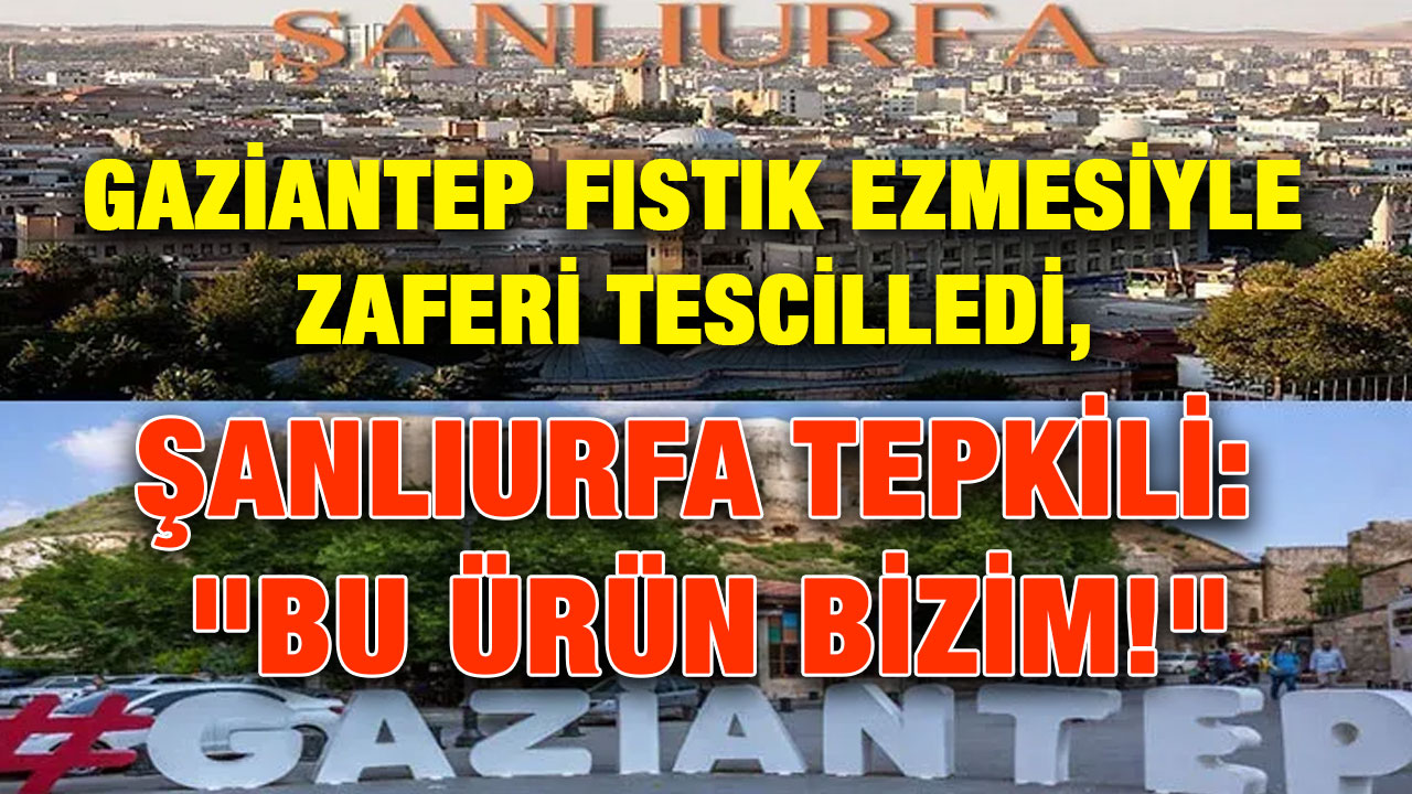 Gaziantep Fıstık Ezmesiyle Zaferi Tescilledi, Şanlıurfa Tepkili: "Bu Ürün Bizim!"