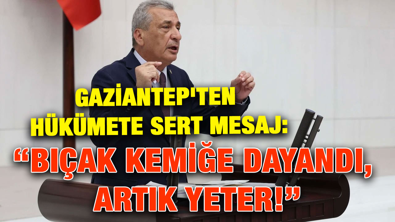 Gaziantep'ten Hükümete Sert Mesaj: “Bıçak Kemiğe Dayandı, Artık Yeter!”