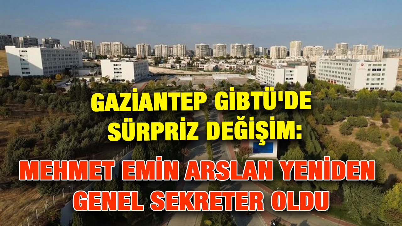 Gaziantep GİBTÜ'de Sürpriz Değişim: Mehmet Emin Arslan Yeniden Genel Sekreter Oldu