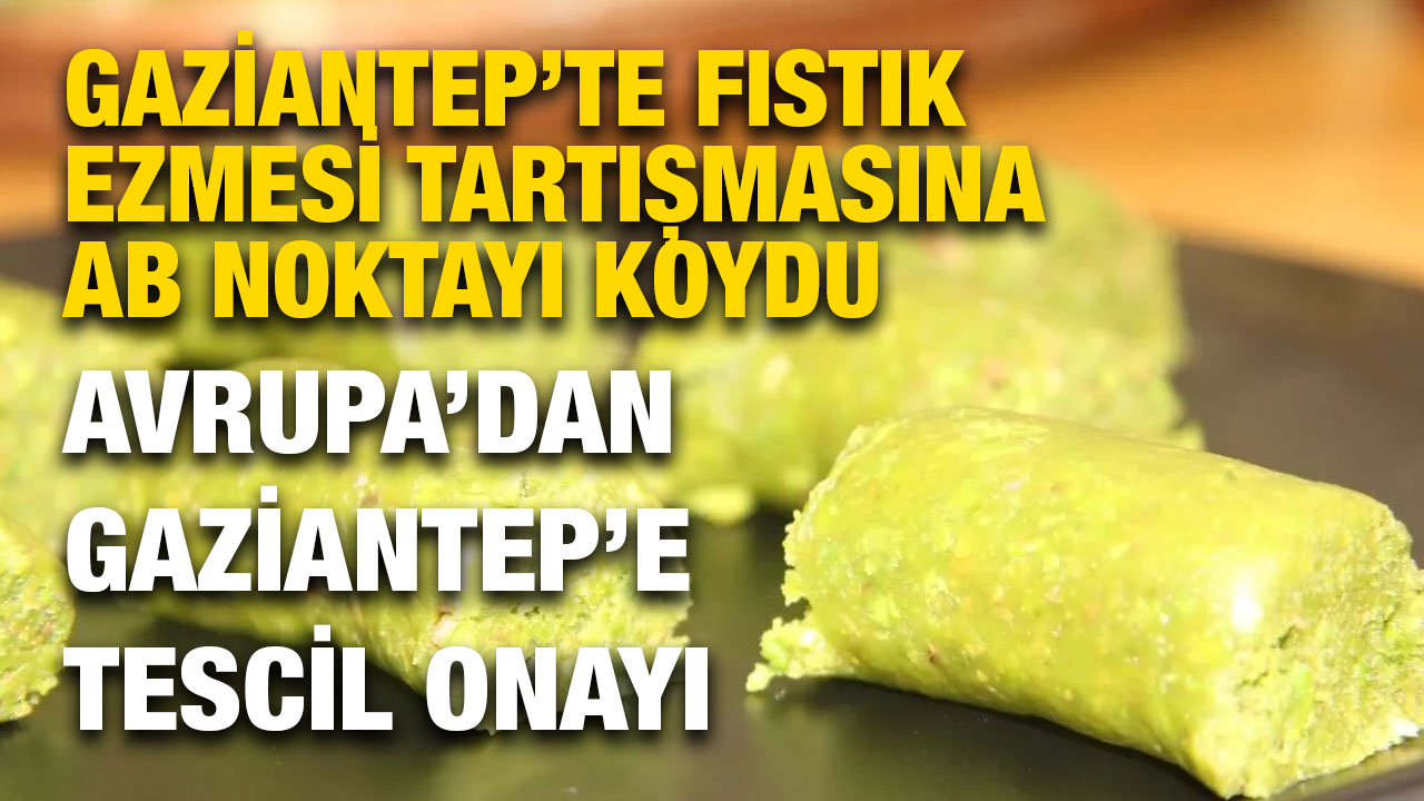 Gaziantep’te Fıstık Ezmesi Tartışmasına AB Noktayı Koydu