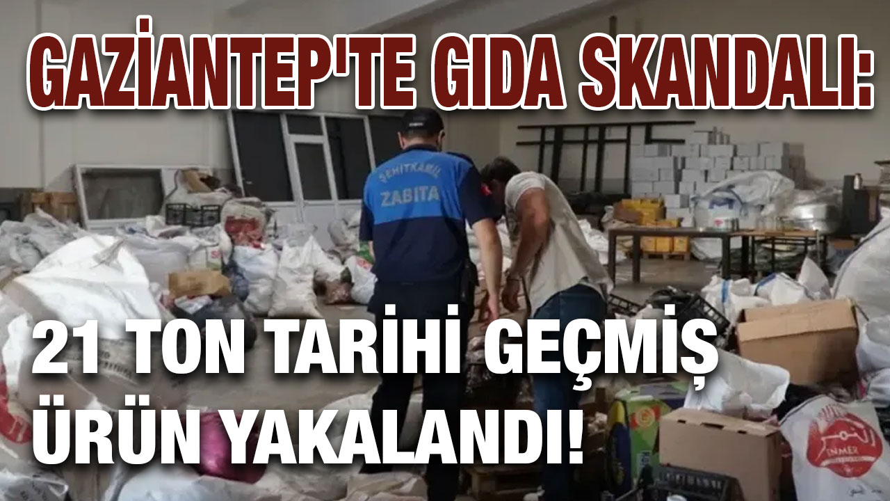 Gaziantep'te Gıda Skandalı: 21 Ton Tarihi Geçmiş Ürün Yakalandı!