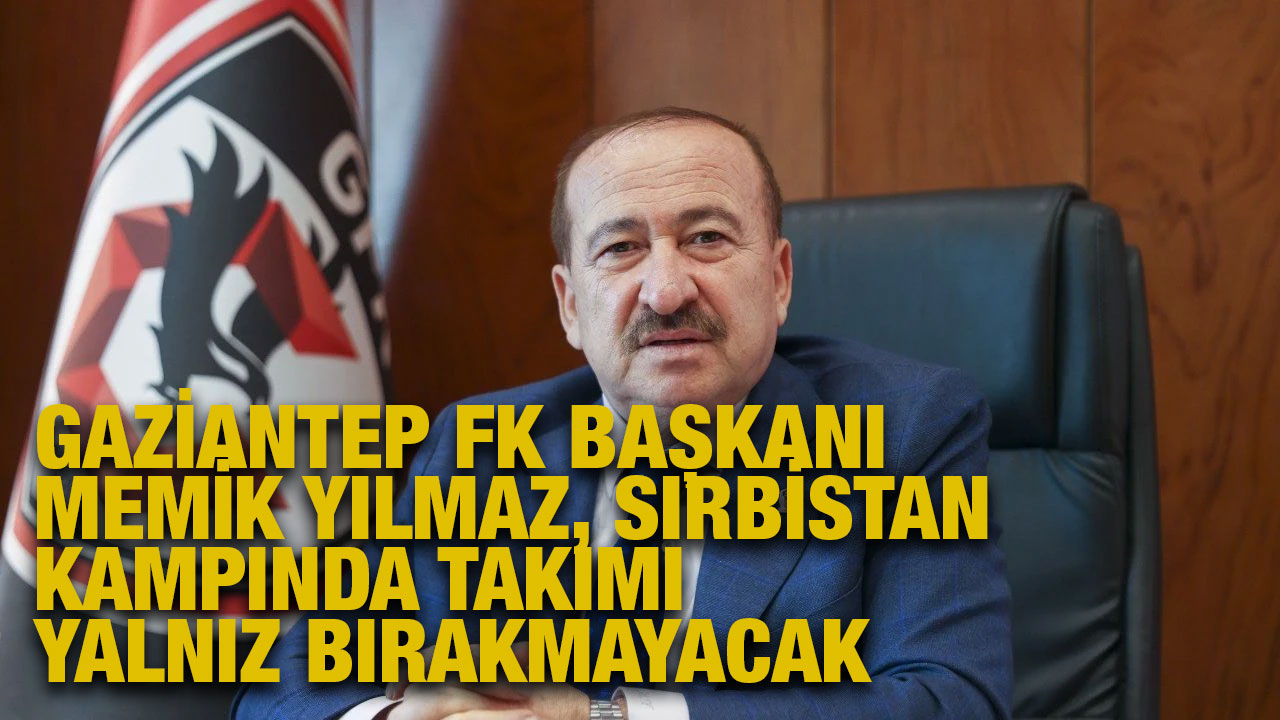 Gaziantep FK Başkanı Memik Yılmaz, Takımı Yalnız Bırakmayacak