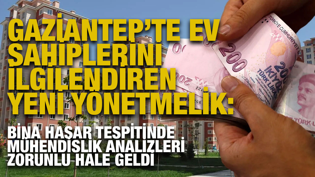 Gaziantep’te Ev Sahiplerini İlgilendiren Yeni Yönetmelik: Bina Hasar Tespitinde Mühendislik Analizleri Zorunlu Hale Geldi