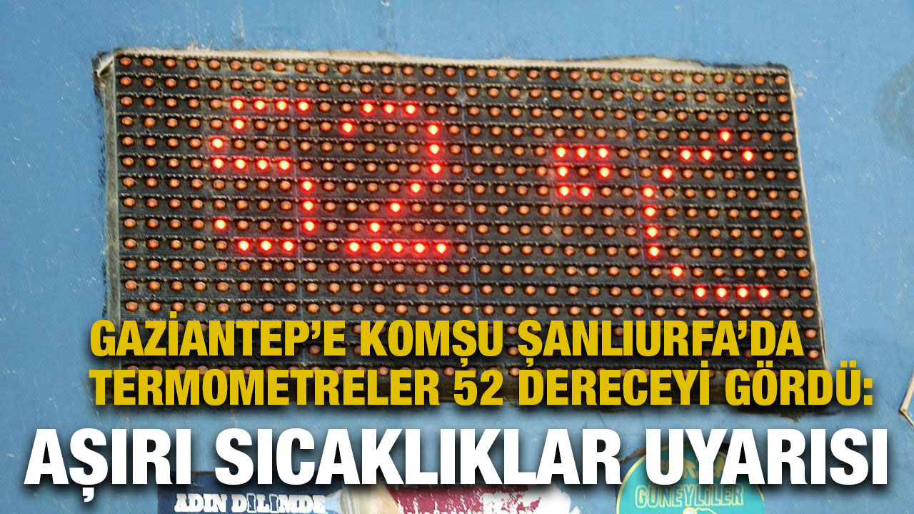 Gaziantep’e Komşu Şanlıurfa’da Termometreler 52 Dereceyi Gördü: Aşırı Sıcaklıklar Uyarısı