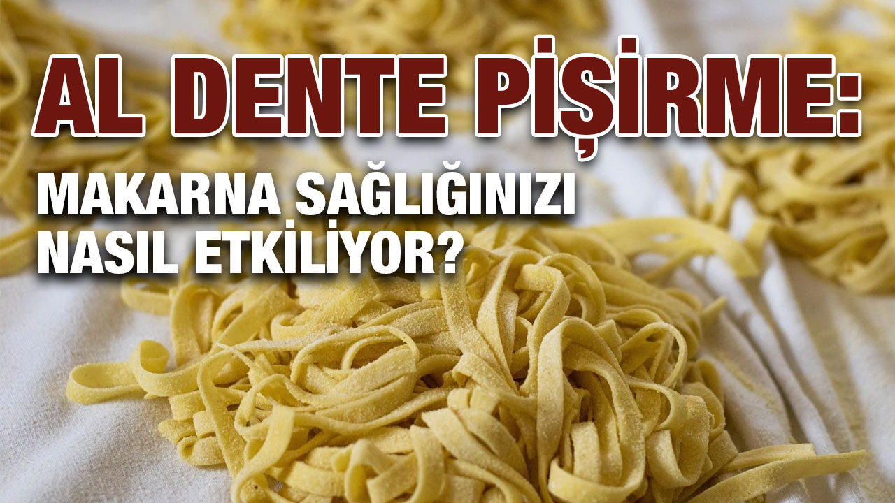 Al Dente Pişirme: Makarna Sağlığınızı Nasıl Etkiliyor?