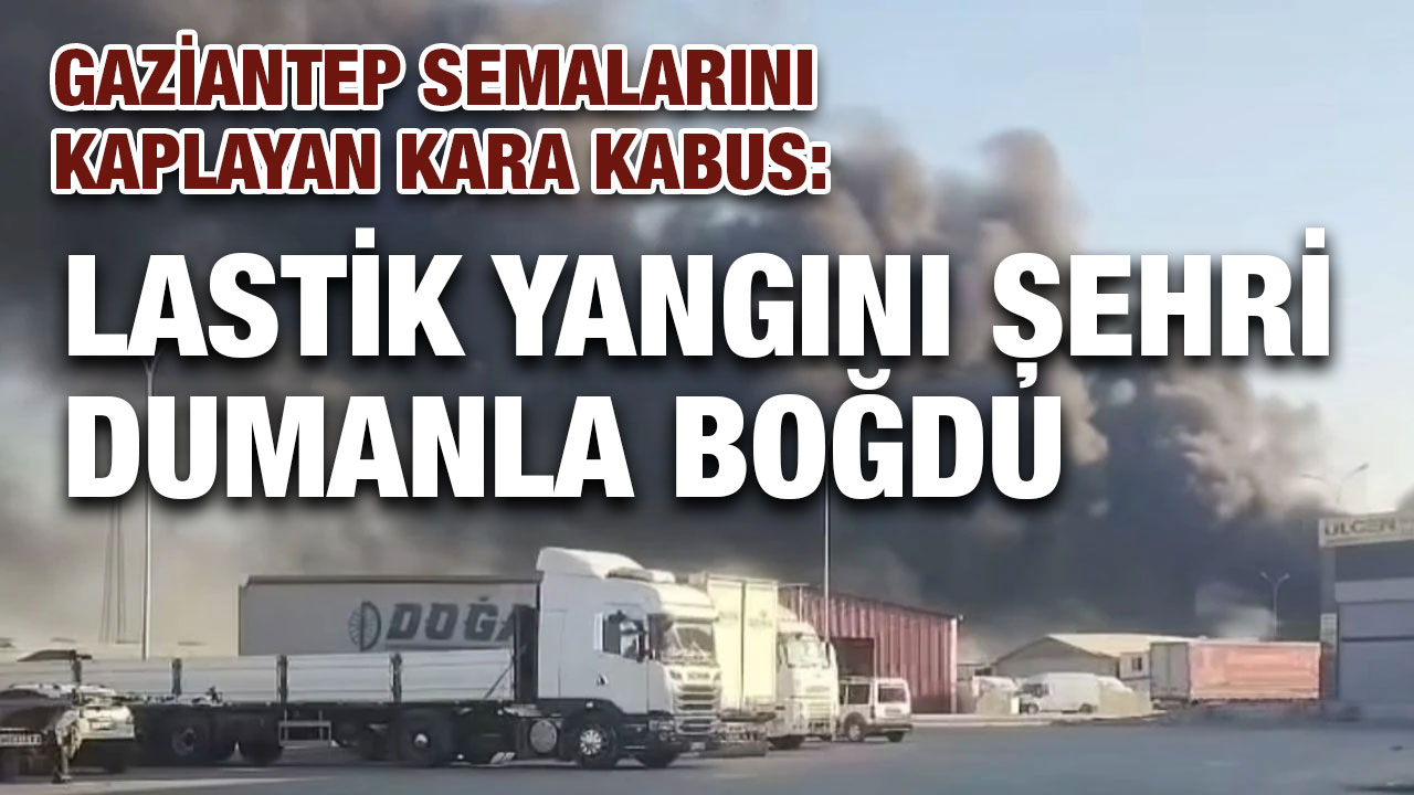 Gaziantep Semalarını Kaplayan Kara Kabus: Lastik Yangını Şehri Dumanla Boğdu