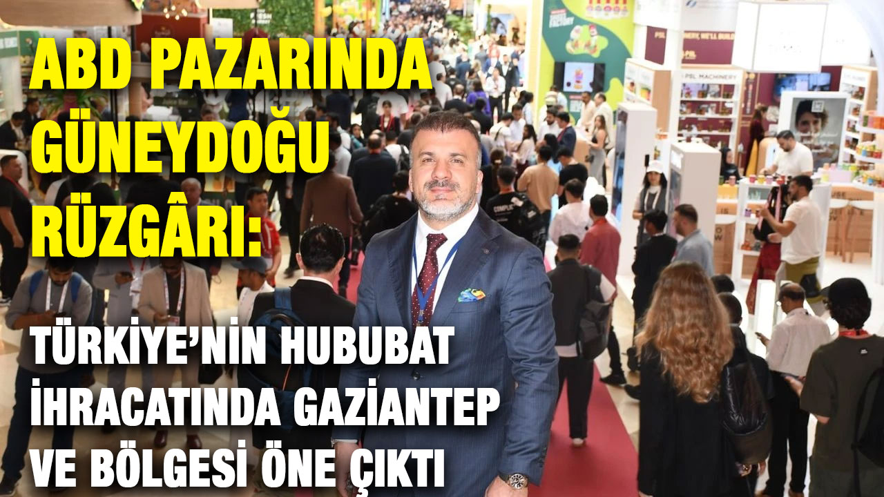 ABD Pazarında Güneydoğu Rüzgârı: Türkiye’nin Hububat İhracatında Gaziantep ve Bölgesi Öne Çıktı