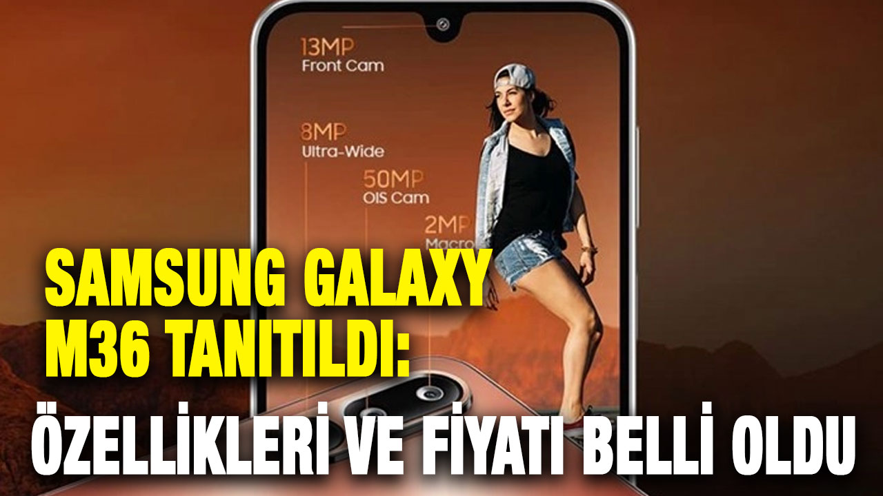 Samsung Galaxy M36 Tanıtıldı: Özellikleri ve Fiyatı Belli Oldu