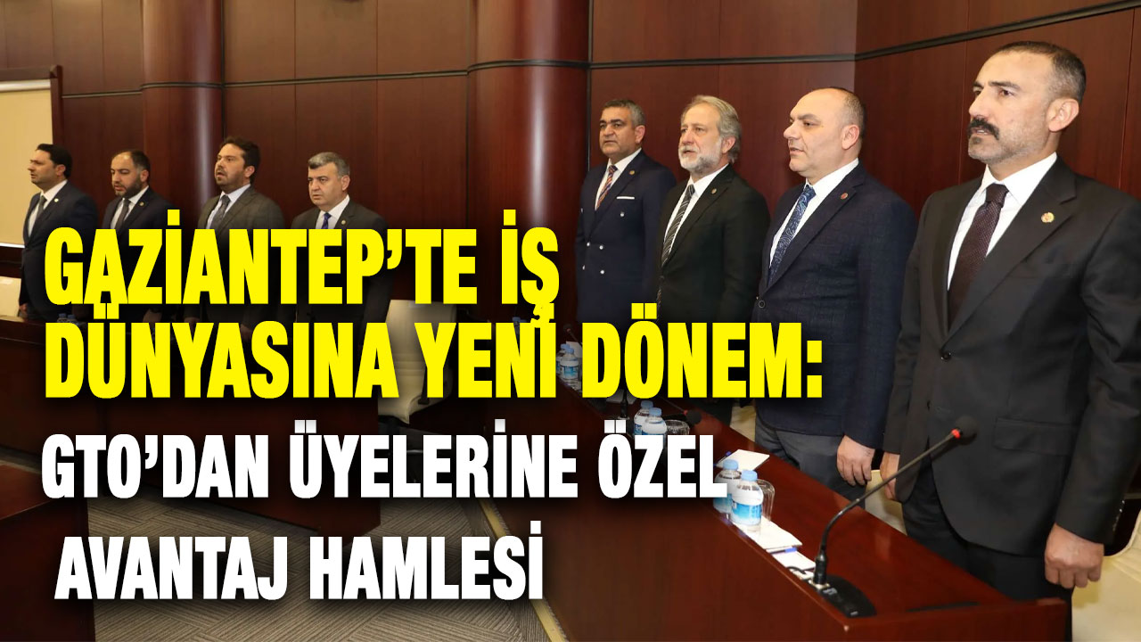 Gaziantep’te İş Dünyasına Yeni Dönem: GTO’dan Üyelerine Özel Avantaj Hamlesi