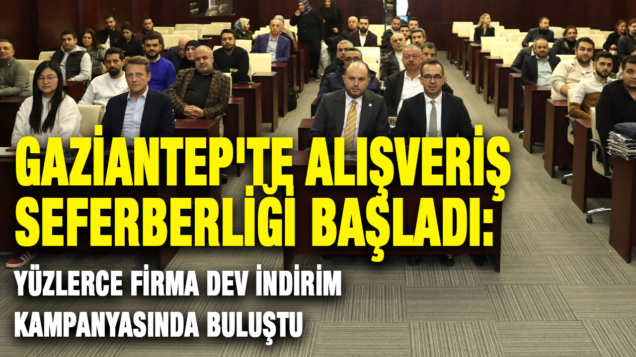 Gaziantep'te Alışveriş Seferberliği Başladı: Yüzlerce Firma Dev İndirim Kampanyasında Buluştu