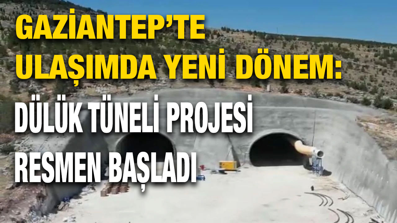Gaziantep’te Ulaşımda Yeni Dönem: Dülük Tüneli Projesi Resmen Başladı