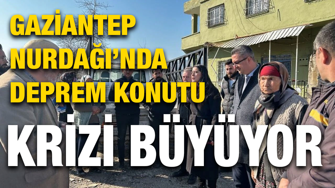 Gaziantep Nurdağı’nda Deprem Konutu Krizi Büyüyor