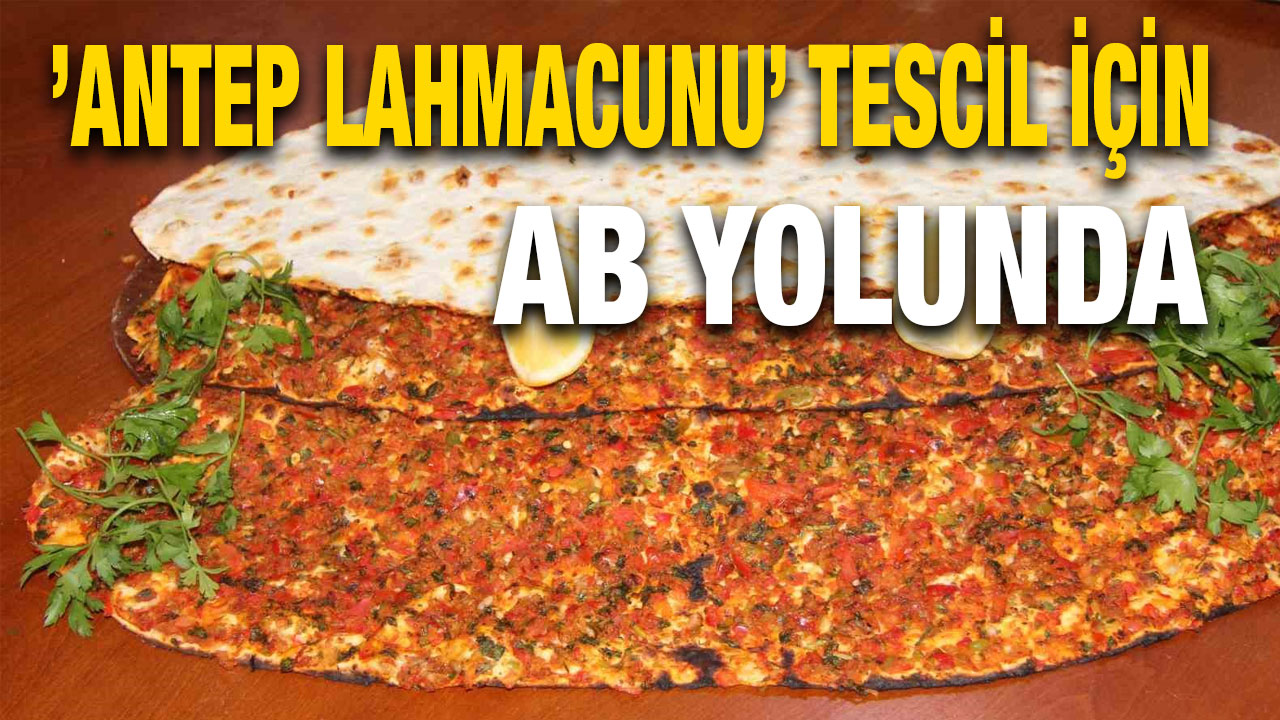 ’Antep Lahmacunu’ tescil için AB yolunda