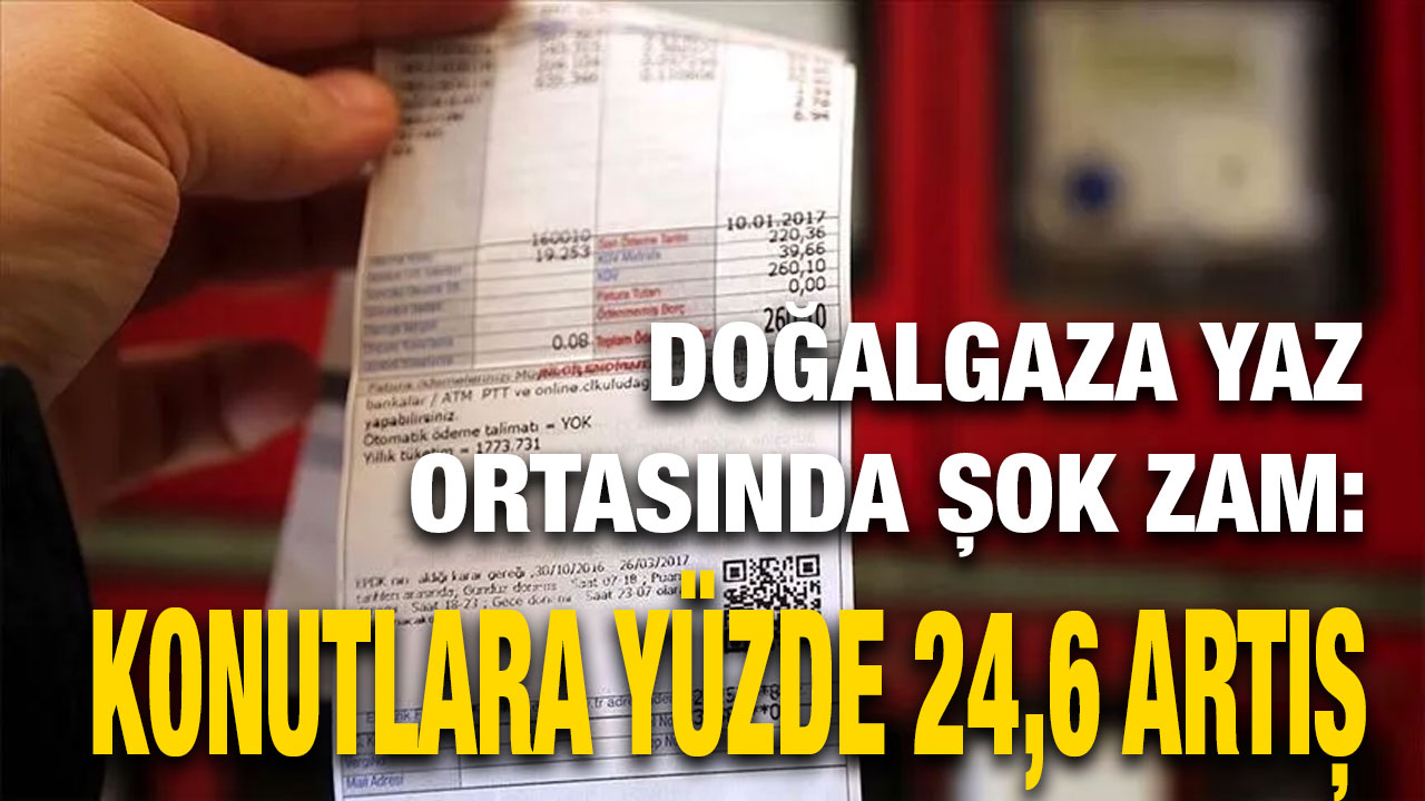 Doğalgaza Yaz Ortasında Şok Zam: Konutlara Yüzde 24,6 Artış