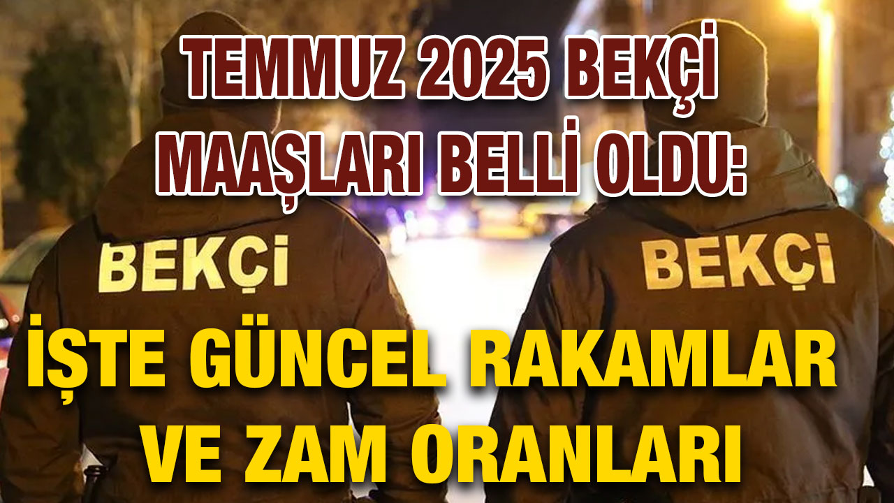 Temmuz 2025 Bekçi Maaşları Belli Oldu: İşte Güncel Rakamlar ve Zam Oranları