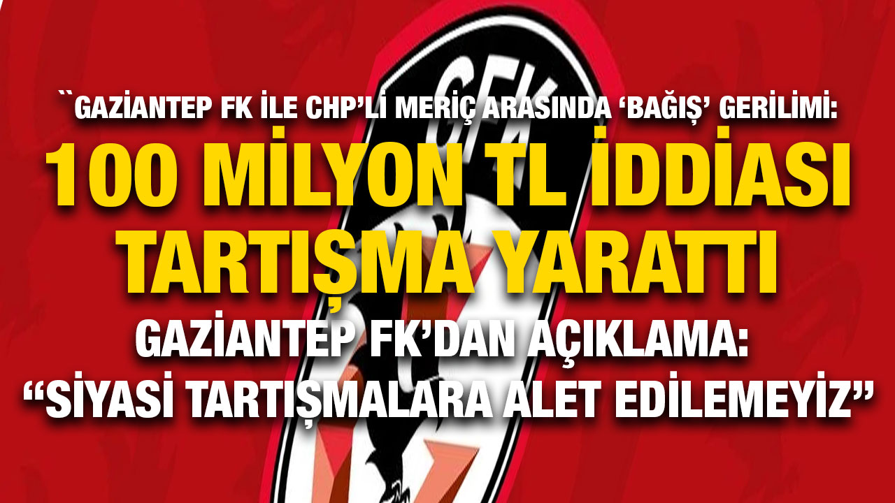 Gaziantep FK’dan Açıklama: “Siyasi Tartışmalara Alet Edilemeyiz”
