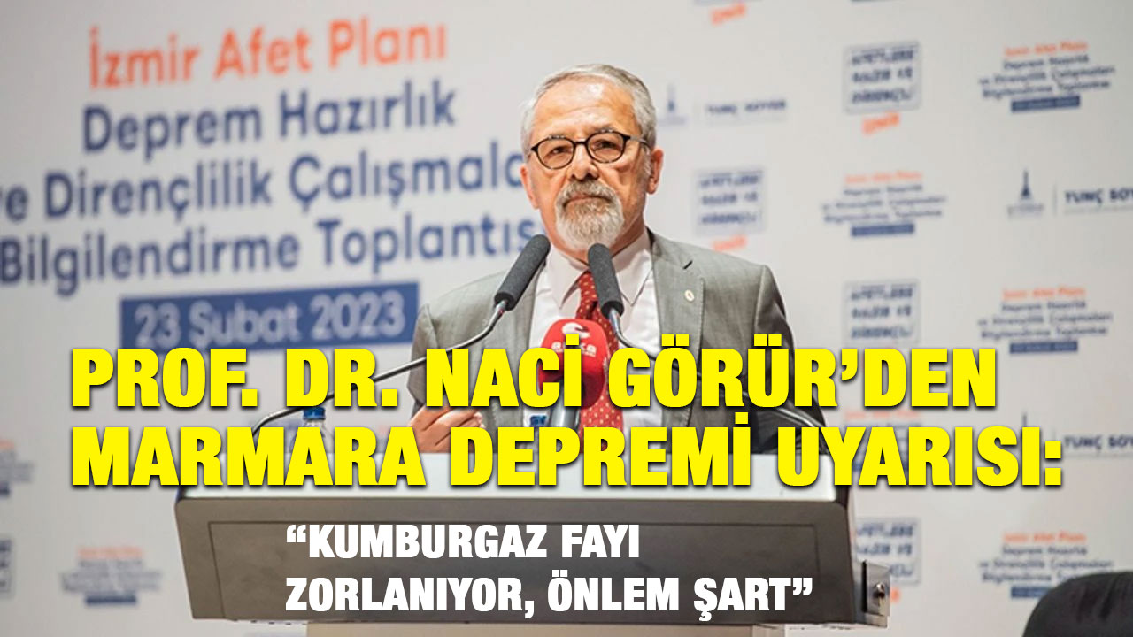 Prof. Dr. Naci Görür’den Marmara Depremi Uyarısı: “Kumburgaz Fayı Zorlanıyor, Önlem Şart”