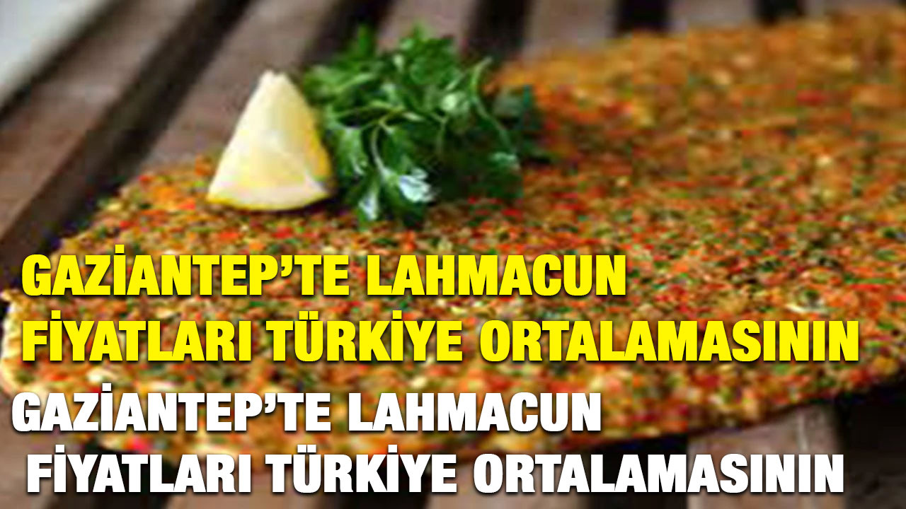 Gaziantep’te Lahmacun Fiyatları Türkiye Ortalamasının Altında Kaldı