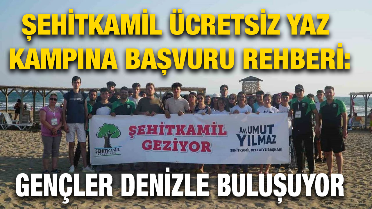 Şehitkamil Ücretsiz Yaz Kampına Başvuru Rehberi: Gençler Denizle Buluşuyor