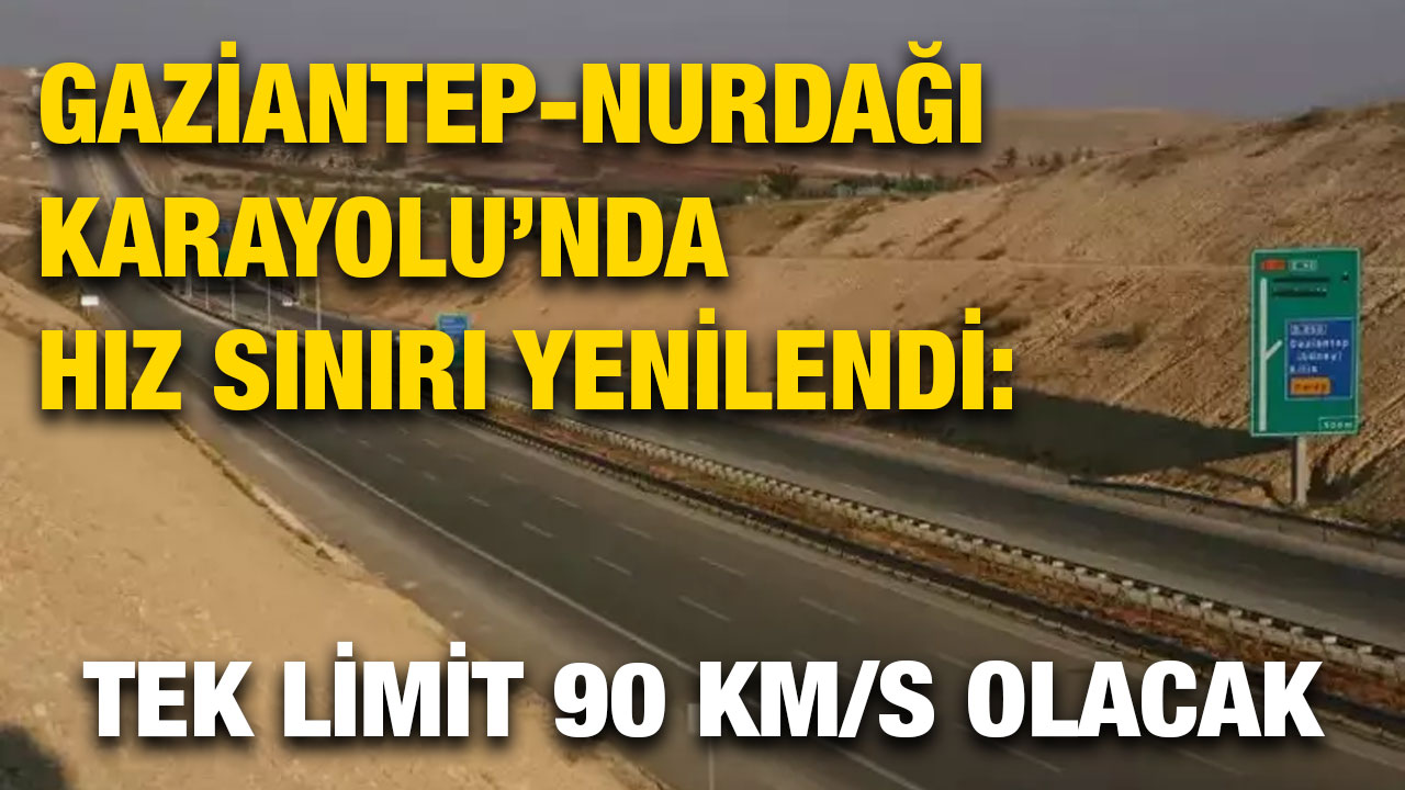 Gaziantep-Nurdağı Karayolu’nda Hız Sınırı Yenilendi: Tek Limit 90 km/s Olacak