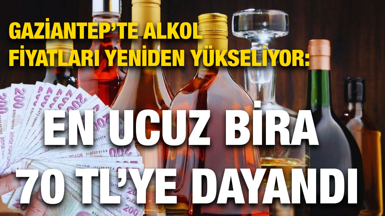 Gaziantep’te Alkol Fiyatları Yeniden Yükseliyor: En Ucuz Bira 70 TL’ye Dayandı