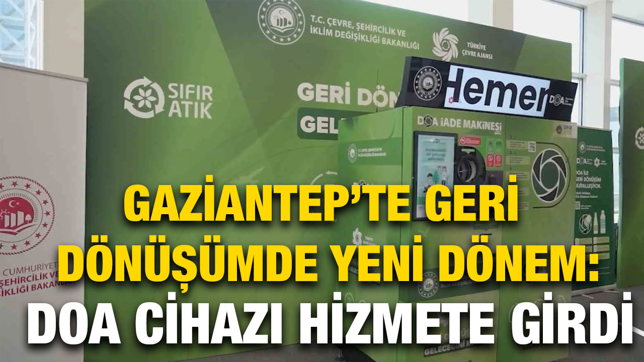 Gaziantep’te Geri Dönüşümde Yeni Dönem: DOA Cihazı Hizmete Girdi