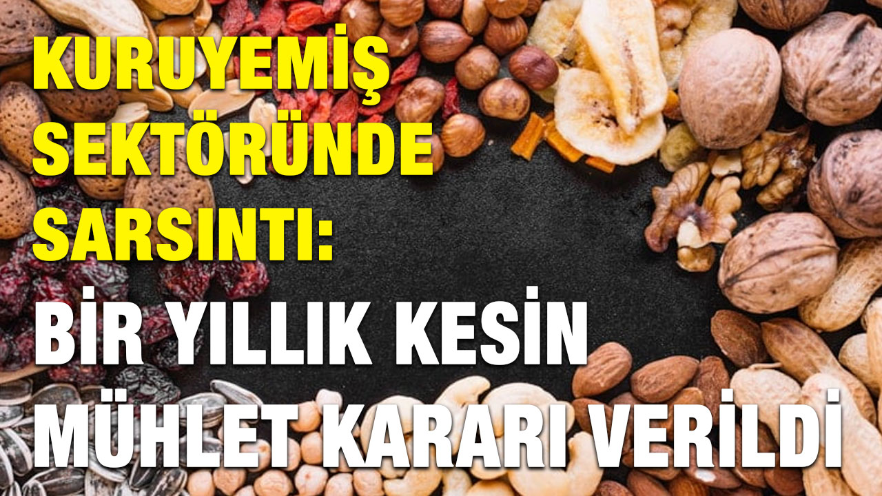 Kuruyemiş Sektöründe Sarsıntı: Bir Yıllık Kesin Mühlet Kararı Verildi