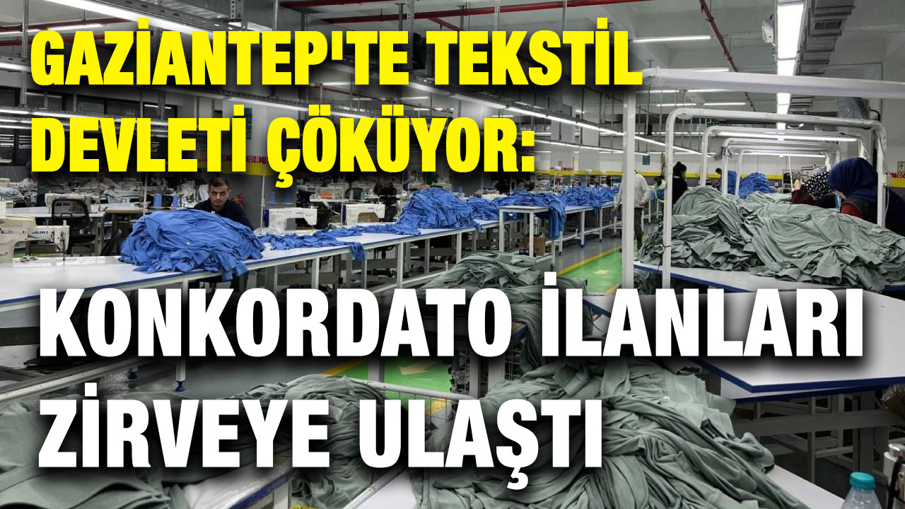 Gaziantep'te Tekstil Devleri Çöküyor: Konkordato İlanları Zirveye Ulaştı