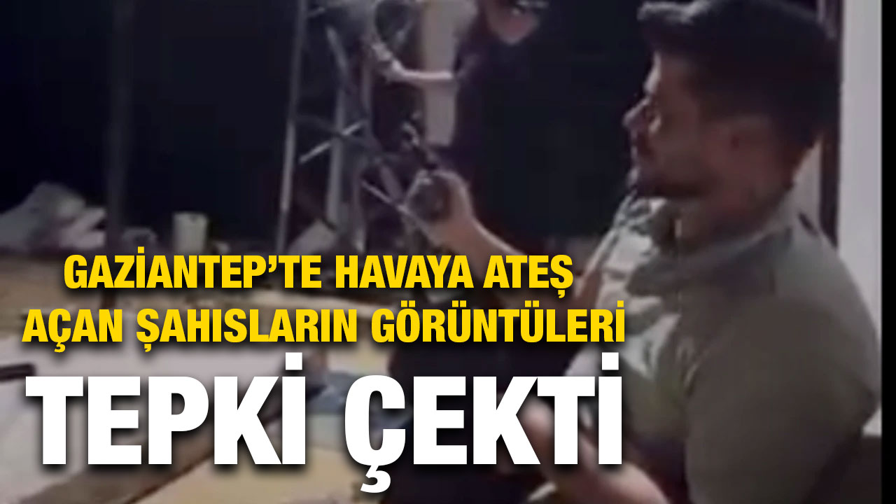 Gaziantep’te Havaya Ateş Açan Şahısların Görüntüleri Tepki Çekti