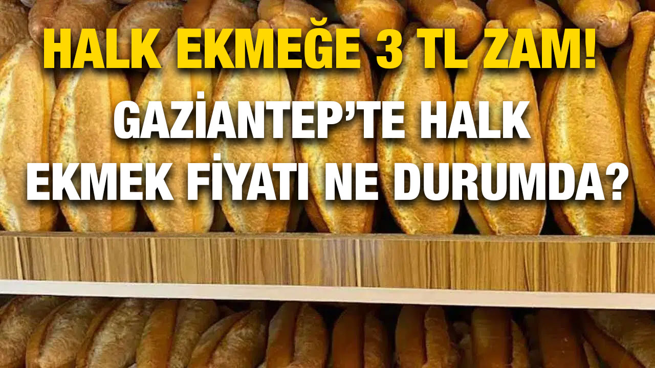 Halk Ekmeğe 3 TL Zam! Gaziantep’te Halk Ekmek Fiyatı Ne Durumda?
