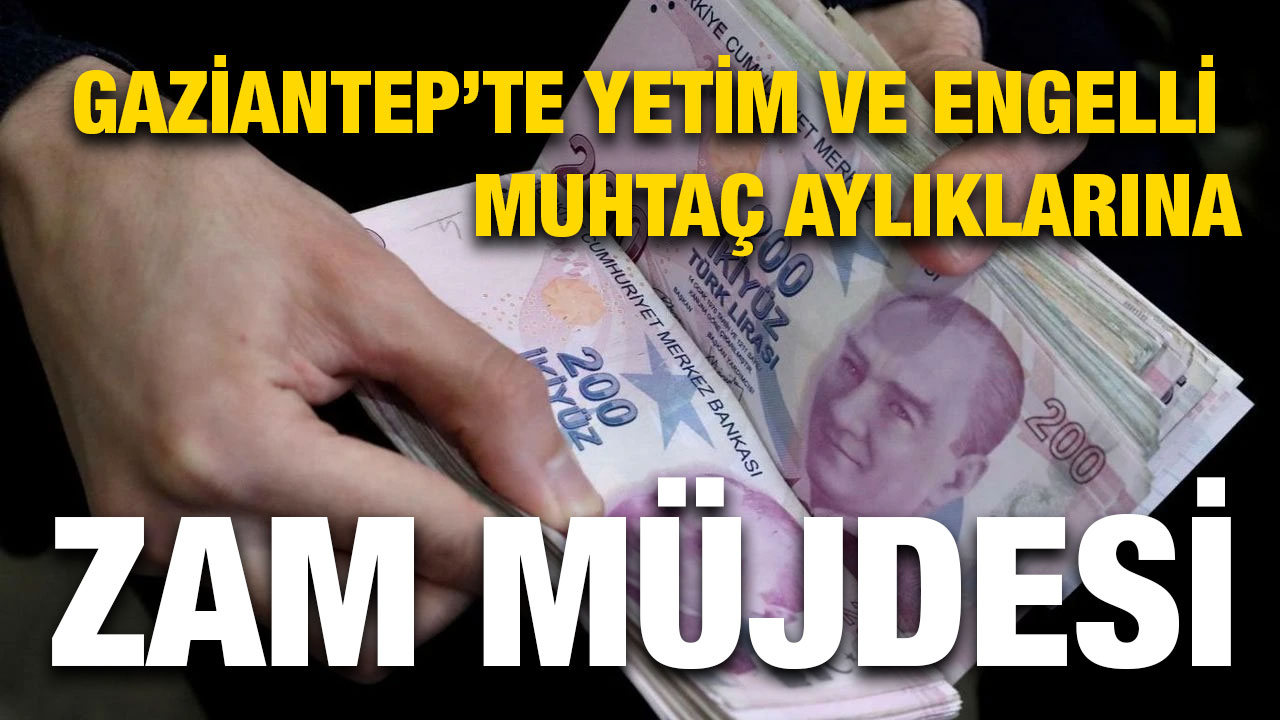 Gaziantep’te Yetim ve Engelli Muhtaç Aylıklarına Zam Müjdesi