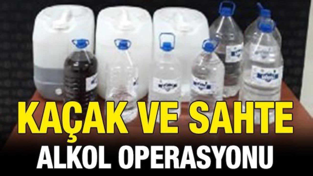 Kaçak ve sahte alkol operasyonu