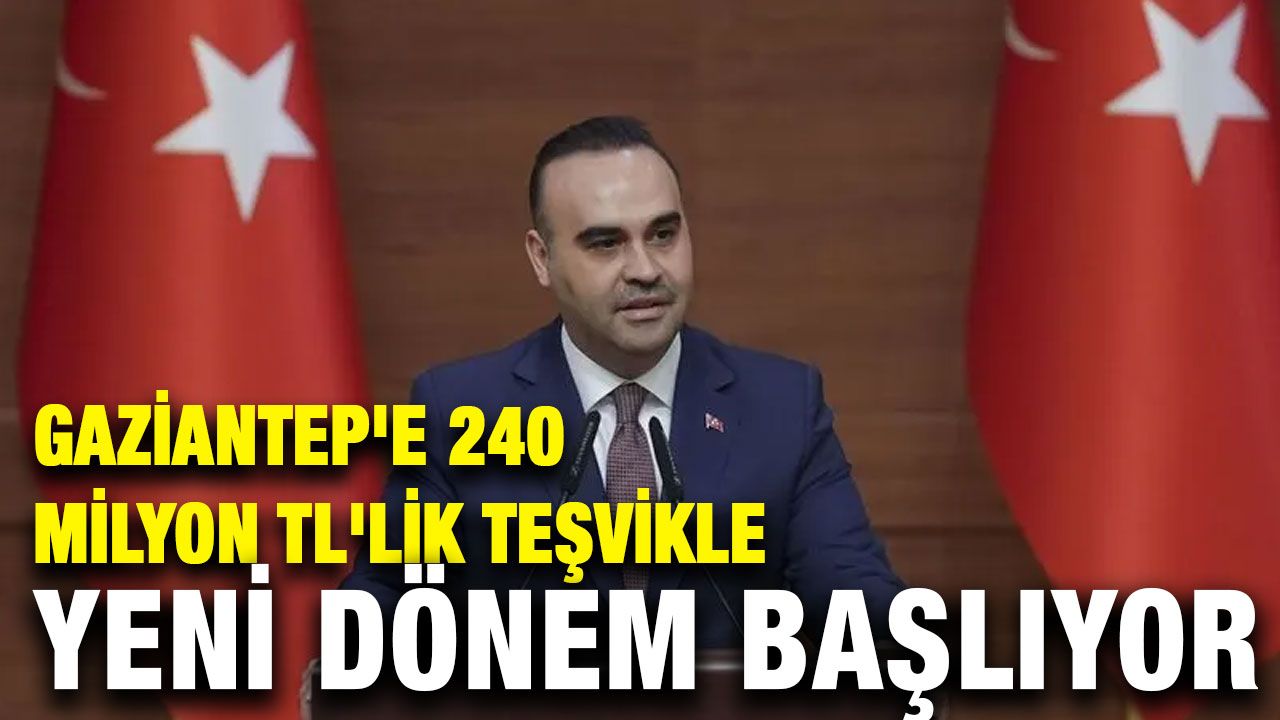 Gaziantep'e 240 Milyon TL'lik Teşvikle Yeni Dönem Başlıyor