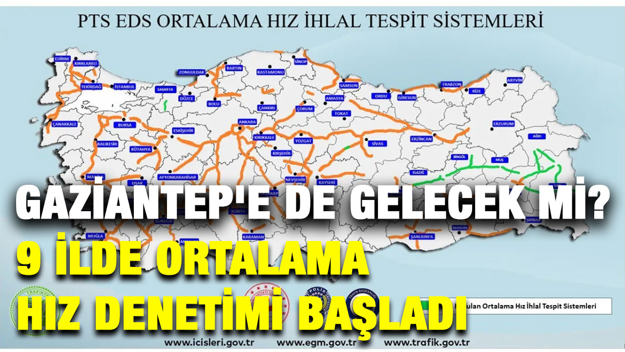 Gaziantep'e de Gelecek mi? 9 İlde Ortalama Hız Denetimi Başladı