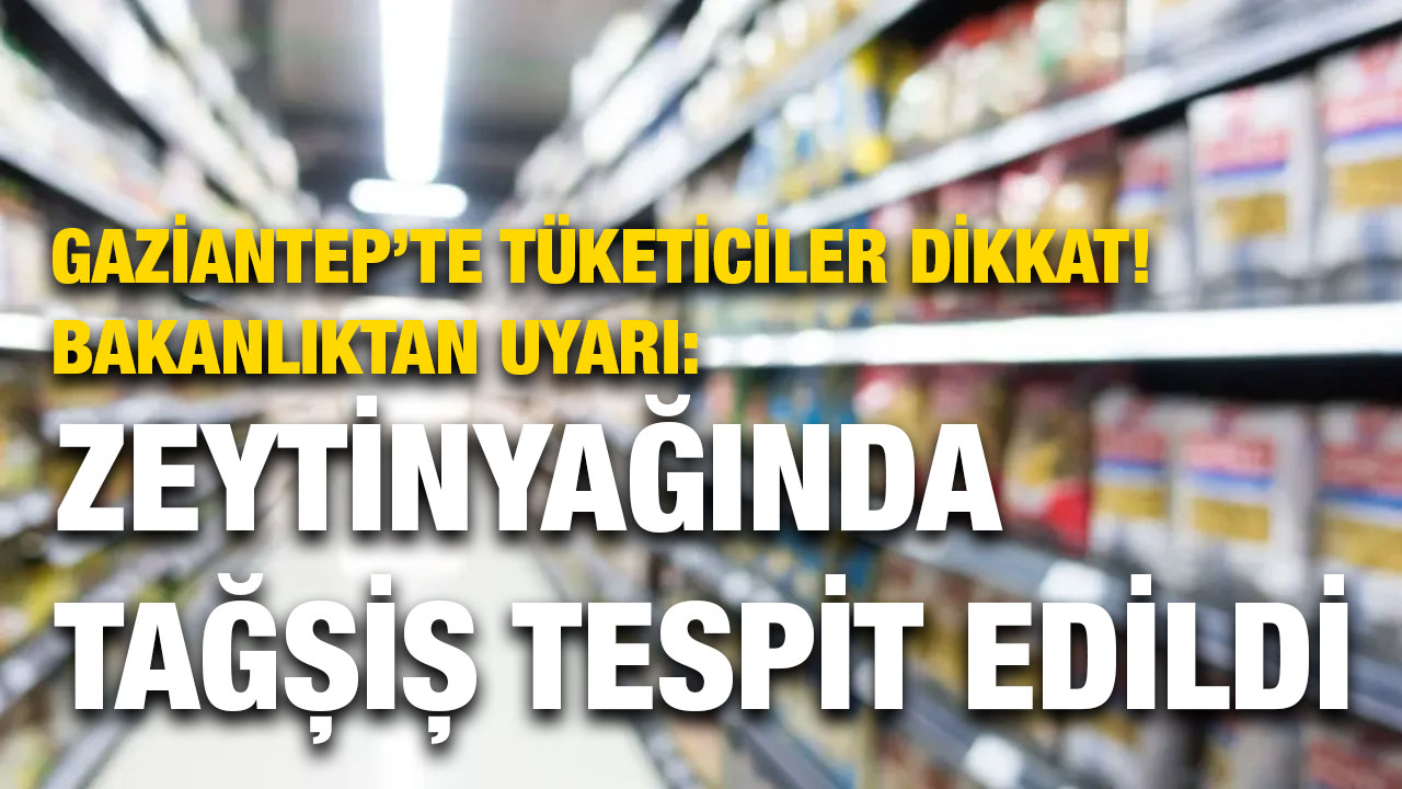 Gaziantep’te Tüketiciler Dikkat! Bakanlıktan Uyarı: Zeytinyağında Tağşiş Tespit Edildi