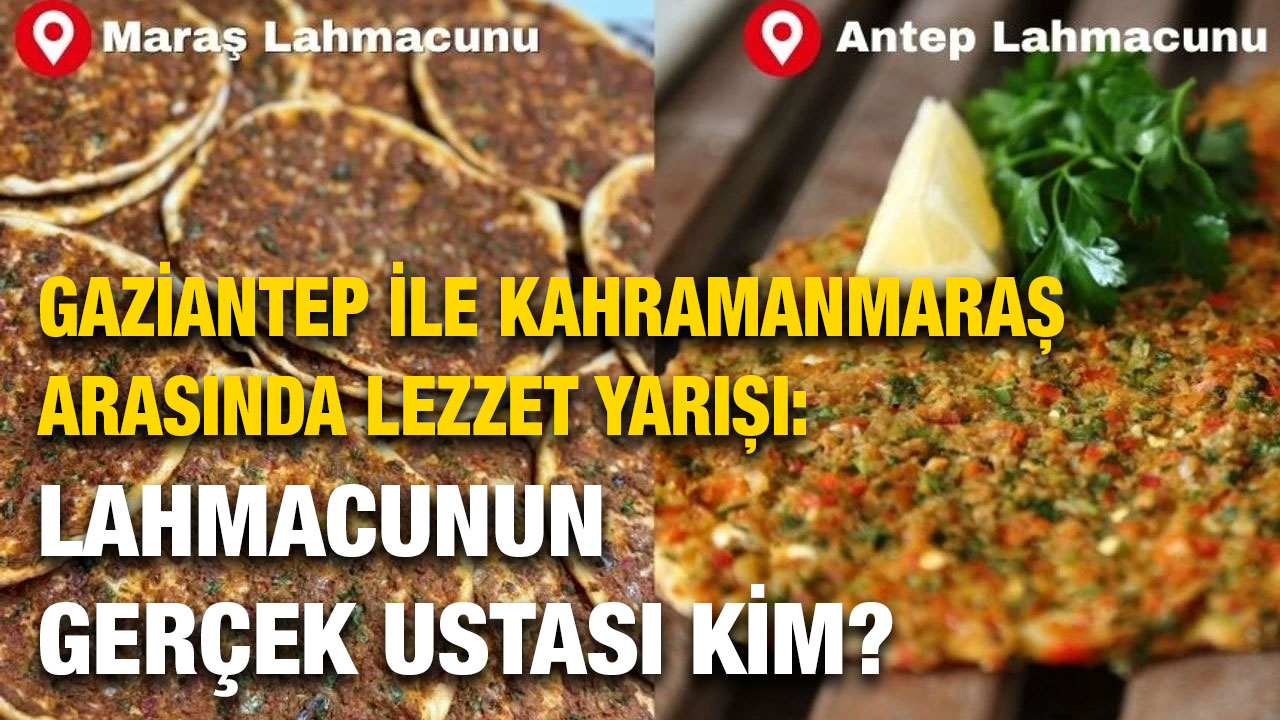 Gaziantep ile Kahramanmaraş Arasında Lezzet Yarışı: Lahmacunun Gerçek Ustası Kim?
