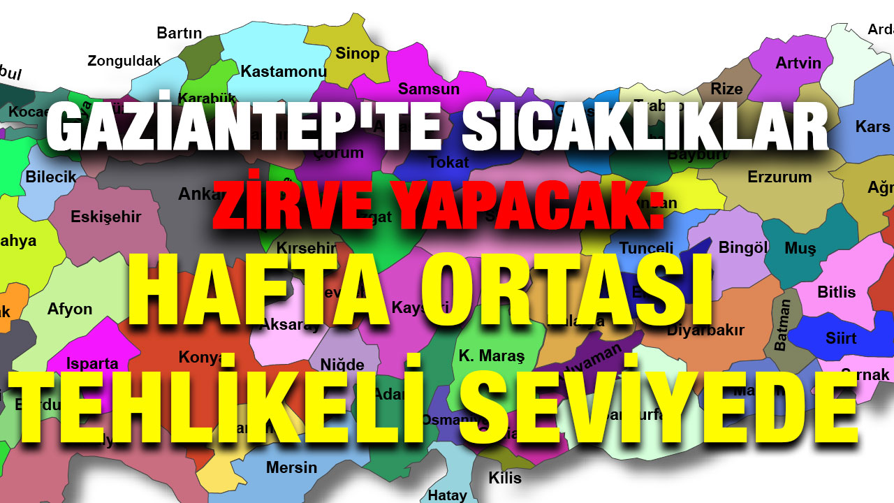 Gaziantep'te Sıcaklıklar Zirve Yapacak: Hafta Ortası Tehlikeli Seviyede