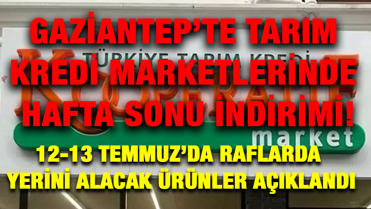 Gaziantep’te Tarım Kredi Marketlerinde Hafta Sonu İndirimi! 12-13 Temmuz’da Raflarda Yerini Alacak Ürünler Açıklandı