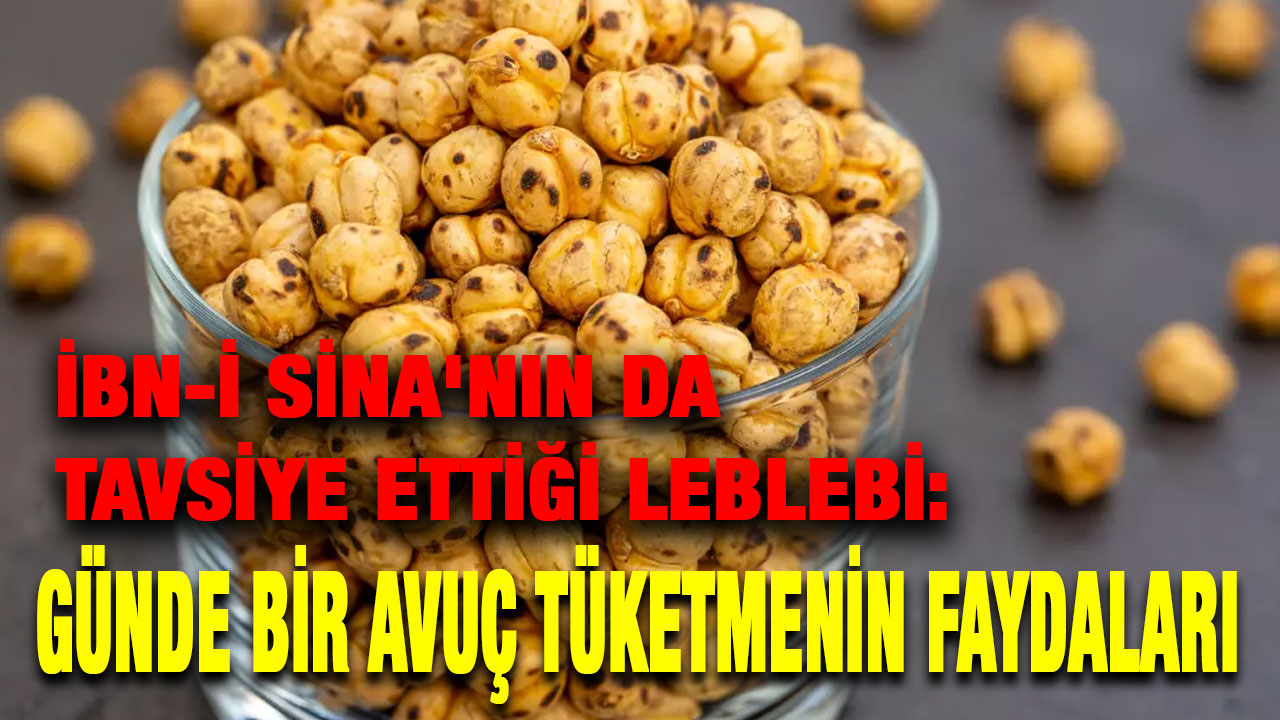 İbn-i Sina'nın da Tavsiye Ettiği Leblebi: Günde Bir Avuç Tüketmenin Faydaları
