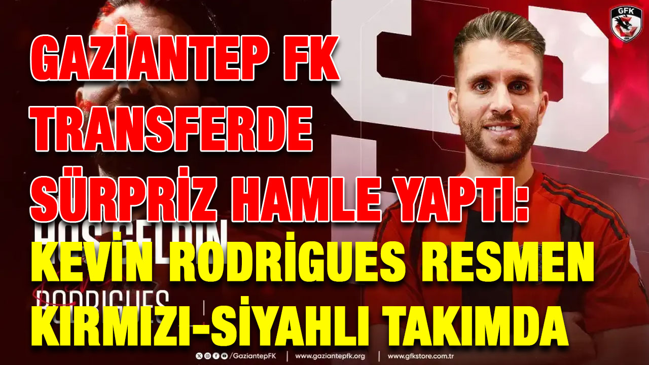 Gaziantep FK Transferde Sürpriz Hamle Yaptı: Kevin Rodrigues Resmen Kırmızı-Siyahlı Takımda