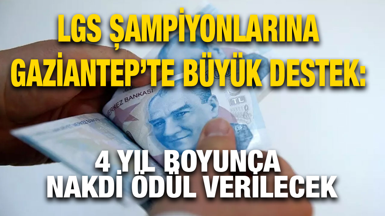 LGS Şampiyonlarına Gaziantep’te Büyük Destek: 4 Yıl Boyunca Nakdi Ödül Verilecek