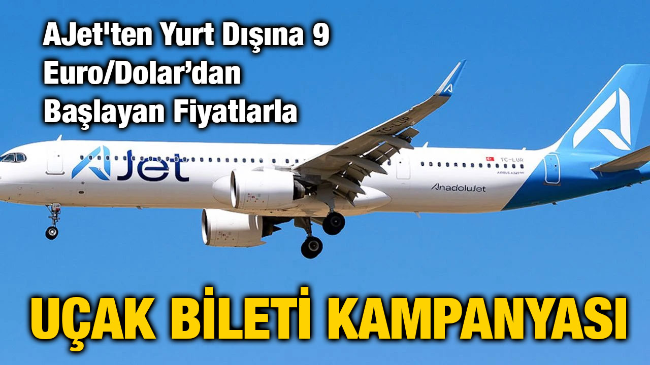 AJet'ten Yurt Dışına 9 Euro/Dolar’dan Başlayan Fiyatlarla Uçak Bileti Kampanyası