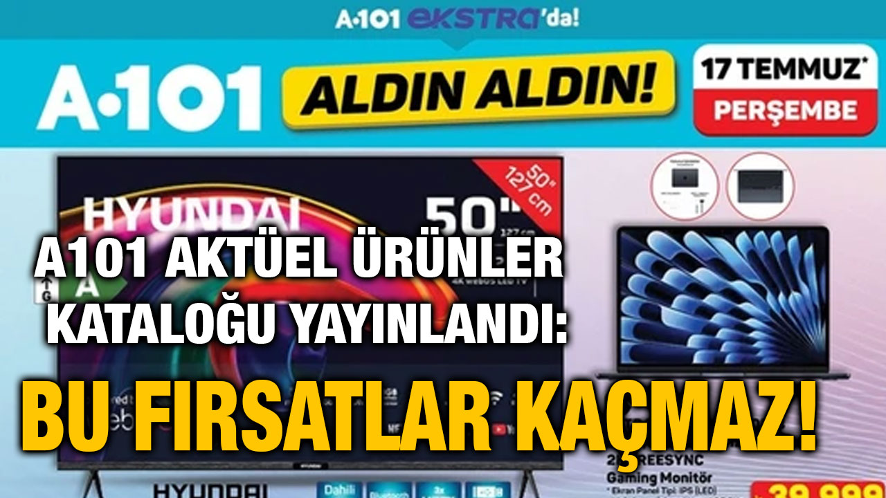 A101 17 Temmuz 2025 Aktüel Ürünler Kataloğu Yayınlandı: Bu Fırsatlar Kaçmaz!
