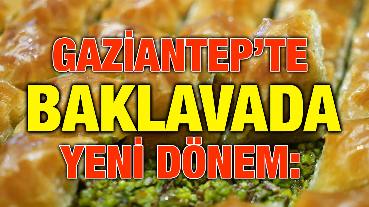 Gaziantep’te Baklavada Yeni Dönem: Tartı ve Fiyatlandırmada Sıkı Denetim