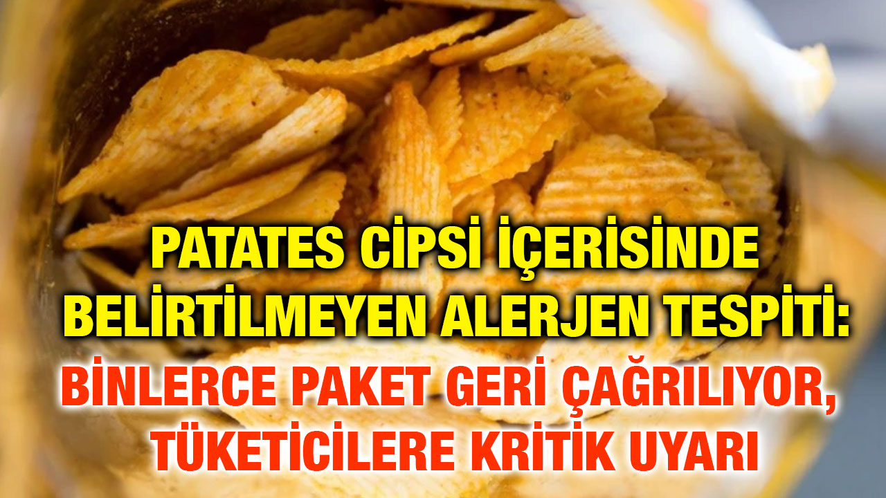 Patates Cipsi İçerisinde Belirtilmeyen Alerjen Tespiti: Binlerce Paket Geri Çağrılıyor, Tüketicilere Kritik Uyarı