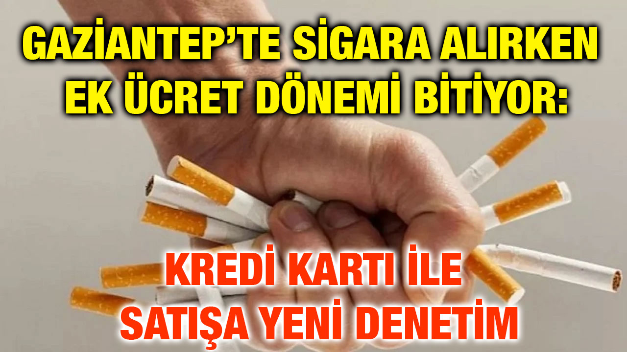 Gaziantep’te Sigara Alırken Ek Ücret Dönemi Bitiyor: Kredi Kartı İle Satışa Yeni Denetim