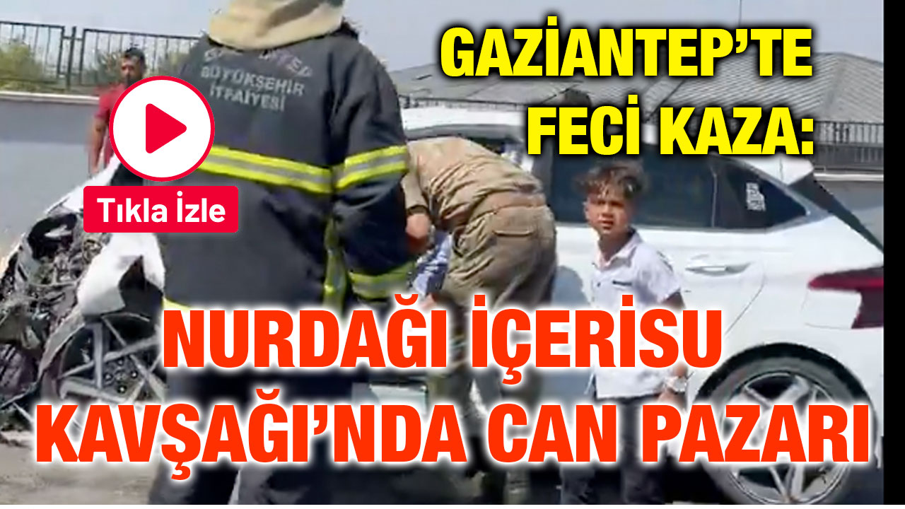 Gaziantep’te Feci Kaza: Nurdağı İçerisu Kavşağı’nda Can Pazarı